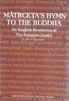 Matrceta's Hymn to the Buddha (An English Rendering of The Satapancasatka, The Wheel Publication No. 360/361)