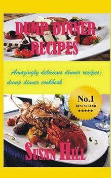 Paperback Dump Dinner Recipes: Amazingly Delicious Dump Dinner Recipes Cookbook Book