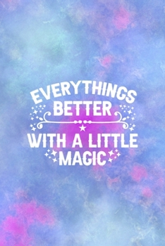 Everythings Better With a Little Magic: All Purpose 6x9 Blank Lined Notebook Journal Way Better Than A Card Trendy Unique Gift Watercolor Texture Inktober