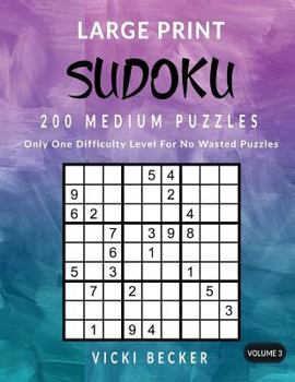 Large Print Sudoku 200 Medium Puzzles: Only One Difficulty Level For No Wasted Puzzles (Large Print Sudoku Puzzles) (Volume 3)