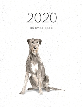 2020 Irish Wolf Hound: Dated Weekly Planner With To Do Notes & Dog Quotes - Irish Wolf Hound (Awesome Calendar Planners for Dog Owners)