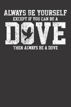Notebook: College Ruled 6x9 120 Pages Dove Always Be Yourself Pigeon Vintage Gift