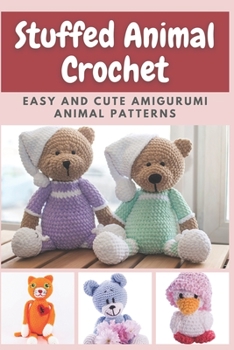 Paperback Stuffed Animal Crochet: Easy and Cute Amigurumi Animal Patterns Book