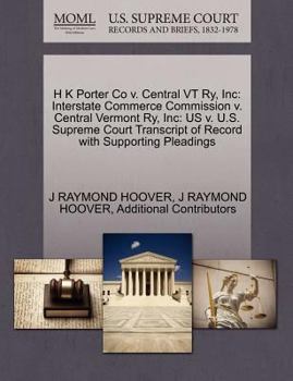 Paperback H K Porter Co V. Central VT Ry, Inc: Interstate Commerce Commission V. Central Vermont Ry, Inc: Us V. U.S. Supreme Court Transcript of Record with Sup Book