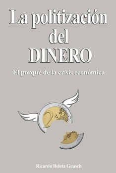Paperback La Politización del Dinero: El porqué de la crisis económica [Spanish] Book