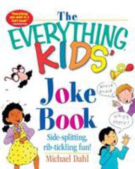 Paperback The Everything Kids' Joke Book: Side-Splitting, Rib-Tickling Fun Book