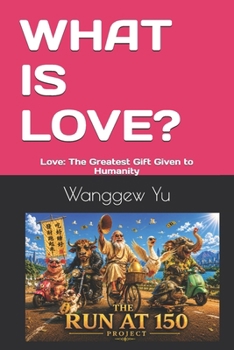 Paperback What Is Love?: Love: The Greatest Gift Given to Humanity Book