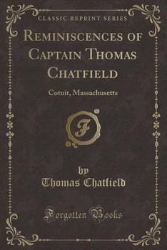 Paperback Reminiscences of Captain Thomas Chatfield: Cotuit, Massachusetts (Classic Reprint) Book