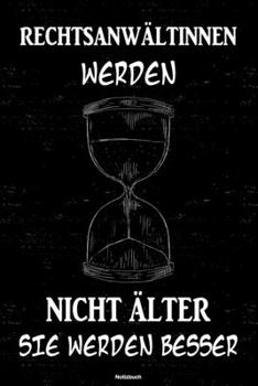 Rechtsanwältinnen werden nicht älter sie werden besser Notizbuch: Rechtsanwältin Journal DIN A5 liniert 120 Seiten Geschenk (German Edition)