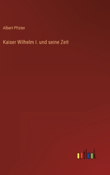 Hardcover Kaiser Wilhelm I. und seine Zeit [German] Book