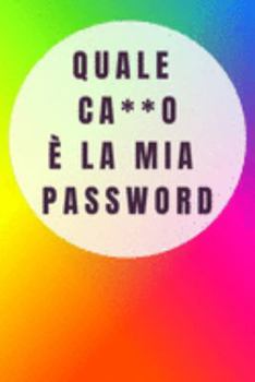 Paperback Quale ca**o ? la mia password: Per conservare le tue password: Siti web, Computer/Laptop, Cellulari, Tablet, Domande di sicurezza, Note, Router & ret [Italian] Book