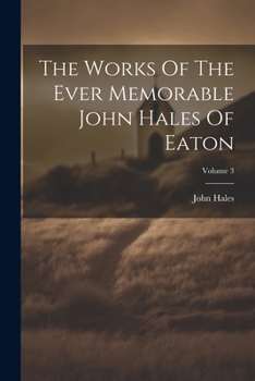 Paperback The Works Of The Ever Memorable John Hales Of Eaton; Volume 3 Book