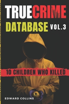 Paperback True Crime Database (Vol. 3): 10 Children Who Killed Book