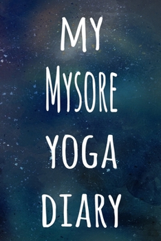 My Mysore Yoga Diary: The perfect gift for the yoga fan in your life - 119 page lined journal!