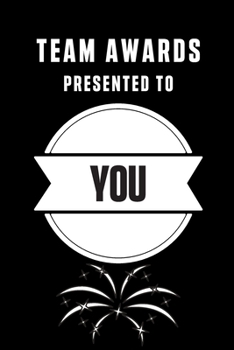 TEAM AWARD PRESENTED TO YOU: GIFTS FOR COWORKERS AND TEAM APPRECIATION