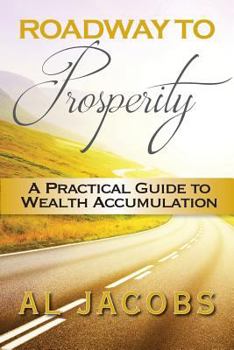 Paperback Roadway to Prosperity: A Practical Guide to Wealth Accumulation Book