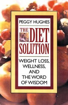 Paperback The Diet Solution: Weight Loss, Wellness, and the Word of Wisdom Book