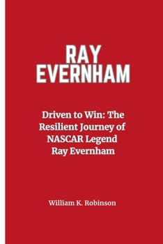 Ray Evernham: Driven to Win- The Resilient Journey of NASCAR Legend Ray Evernham