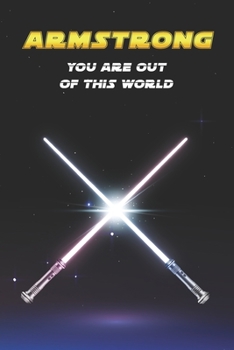 Armstrong You Are Out Of This World: Unique Personalised Full Lined Sci-Fi Journal Diary Notebook Gift For A Boy Called Armstrong - 100 Pages - ... Journal For Home, School College Or Work.