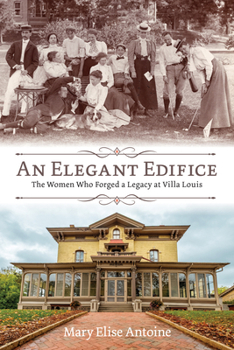 Paperback An Elegant Edifice: The Women Who Forged a Legacy at Villa Louis Book
