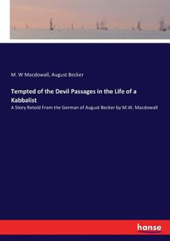 Paperback Tempted of the Devil Passages in the Life of a Kabbalist: A Story Retold From the German of August Becker by M.W. Macdowall Book