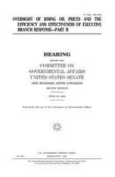 OVERSIGHT OF RISING OIL PRICES AND THE EFFICIENCY AND EFFECTIVENESS OF EXECUTIVE BRANCH RESPONSE—PART II