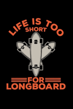 Life is too short for longboard: 6x9 Longboard | lined | ruled paper | notebook | notes