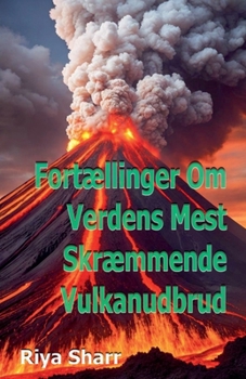 Fortællinger Om Verdens Mest Skræmmende Vulkanudbrud (Danish Edition)