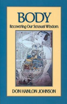 Paperback Body: Recovering Our Sensual Wisdom Second Edition Book