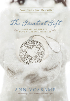 Hardcover The Greatest Gift: Unwrapping the Full Love Story of Christmas Book