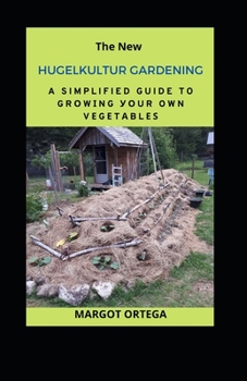Paperback The New HUGELKULTUR GARDENING: A Simplified Guide To Grоwіng Уоur Own Vеgеtаblеѕ Book