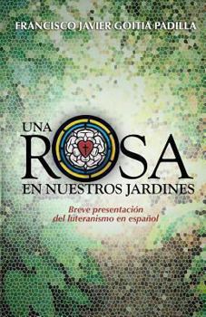 Paperback Una rosa en nuestros jardines: Breve presentación del luteranismo en español [Spanish] Book