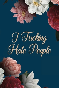 Paperback I Fucking Hate People: Sarcastic Saying White Lined Paper Notebook to Keep People Away Book