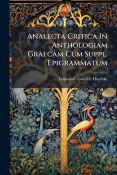 Paperback Analecta Critica In Anthologiam Graecam Cum Suppl. Epigrammatum Book