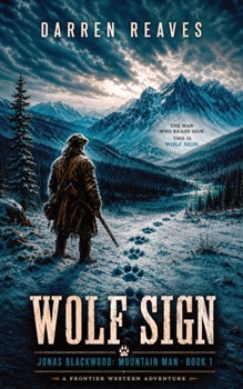 Wolf Sign: A Frontier Western Adventure (Jonas Blackwood: Mountain Man)