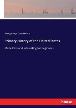 Primary History of the United States: Made Easy and Interesting for Beginners