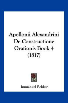 Paperback Apollonii Alexandrini De Constructione Orationis Book 4 (1817) [Latin] Book