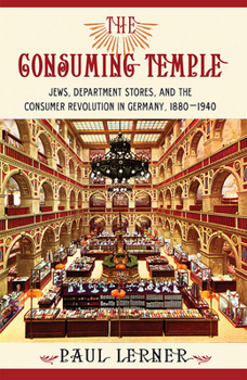 Hardcover The Consuming Temple: Jews, Department Stores, and the Consumer Revolution in Germany, 1880 1940 Book