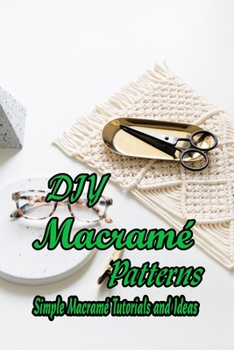 Paperback DIY Macram? Patterns: Simple Macram? Tutorials and Ideas: Gift for Mom Book
