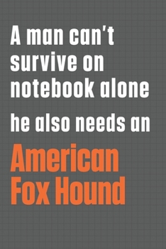 Paperback A man can't survive on notebook alone he also needs an American Fox Hound: For American Fox Hound Dog Fans Book
