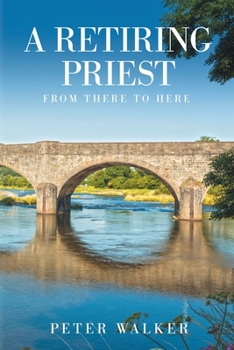 Paperback A Retiring Priest: From There to Here Book