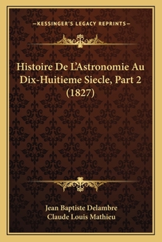 Paperback Histoire De L'Astronomie Au Dix-Huitieme Siecle, Part 2 (1827) [French] Book