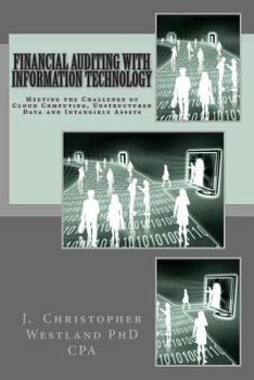 Paperback Financial Auditing with Information Technology: Meeting the Challenge of Cloud Computing, Unstructured Data and Intangible Assets Book