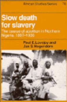 Paperback Slow Death for Slavery: The Course of Abolition in Northern Nigeria, 1897-1936 Book