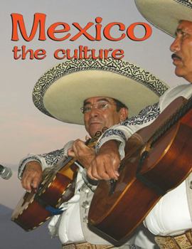 Mexico: The Culture (Lands, Peoples, and Cultures)