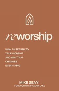 Paperback Reworship: How to Return to True Worship, and How That Changes Everything Book