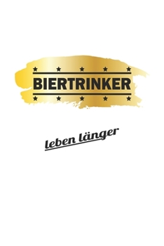 Paperback Biertrinker leben l?nger: Monatsplaner, Termin-Kalender - Geschenk-Idee f?r Bier-Trinker & JGA - A5 - 120 Seiten [German] Book