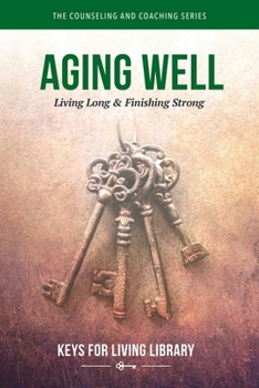 Hardcover Keys for Living: Aging Well: Living Long and Finishing Strong Book