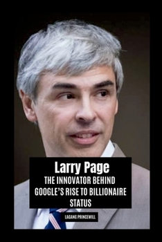 Paperback Larry Page: The Innovator Behind Google's Rise to Billionaire Status Book