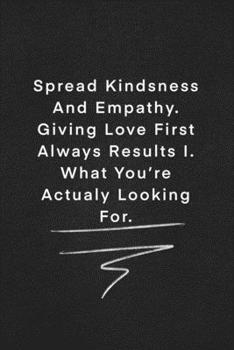 Paperback Spread Kindsness And Empathy. Giving Love First Always Results I. What You're Actualy Looking For.: Quote on Blackboard Notebook / Journal Gift / Dote Book